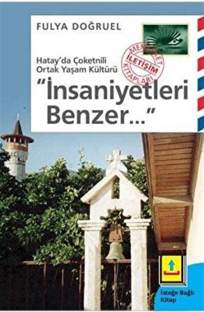 İnsaniyetleri Benzer... & Hatay'da Çoketnili Ortak Yaşam Kültürü / Fulya Doğruel