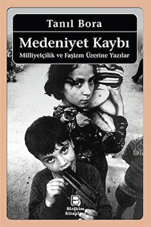 Medeniyet Kaybı: Milliyetçilik ve Faşizm Üzerine Yazılar