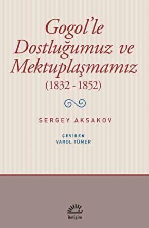 Gogol'le Dostluğumuz ve Mektuplaşmamız (1832 - 1852)