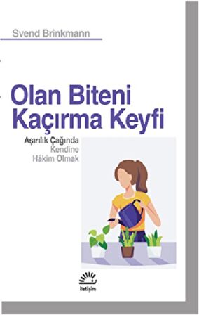 Olan Biteni Kaçırma Keyfi - Aşırılık Çağında Kendine Hâkim Olmak