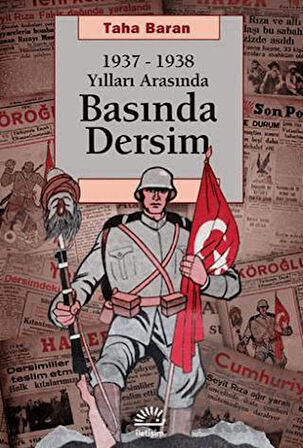 1937 - 1938 Yılları Arasında Basında Dersim - Taha Baran