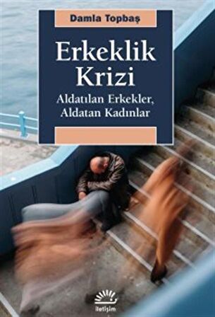 Erkelik Krizi & Aldatılan Erkekler, Aldatan Kadınlar / Damla Topbaş