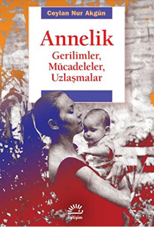 Annelik - Gerilimler, Mücadeleler, Uzlaşmalar