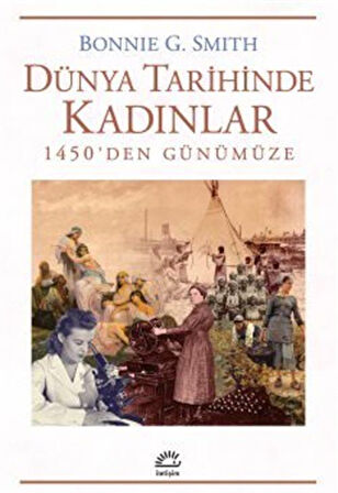 Dünya Tarihinde Kadınlar & 1450'den Günümüze / Bonnie G. Smith