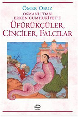 Üfürükçüler, Cinciler, Falcılar & Osmanlı'dan Erken Cumhuriyet'e / Ömer Obuz