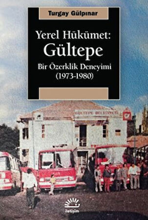 Yerel Hükümet: Gültepe Bir Özerklik Deneyimi (1973-1980)