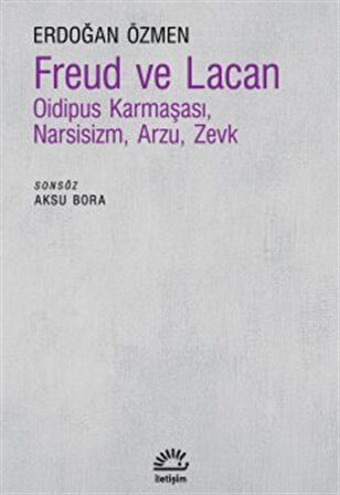 Freud ve Lacan Oidipus Karmaşası, Narsisizm, Arzu, Zevk / Erdoğan Özmen