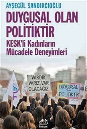 Duygusal Olan Politiktir & KESK'li Kadınların Mücadele Deneyimleri / Ayşegül Sandıkçıoğlu Gürler