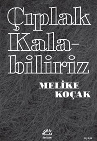 Çıplak Kalabiliriz / Melike Koçak