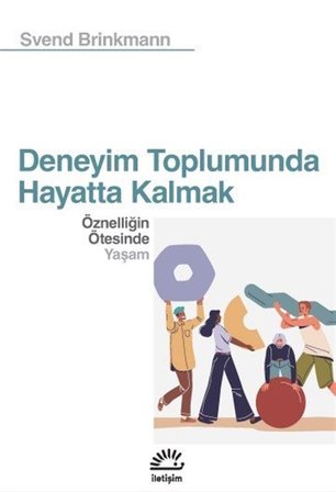 Deneyim Toplumunda Hayatta Kalmak & Öznelliğin Ötesinde Yaşam / Svend Brinkmann