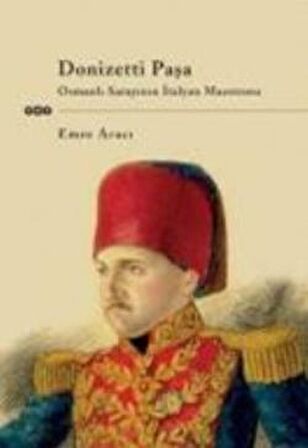 Donizetti Paşa Osmanlı Sarayının İtalyan Maestrosu