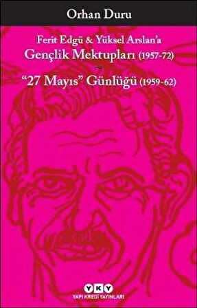 Ferit Edgü ve Yüksel Arslan’a - Gençlik Mektupları (1957-72) / 27 Mayıs Günlüğü (1959-62)