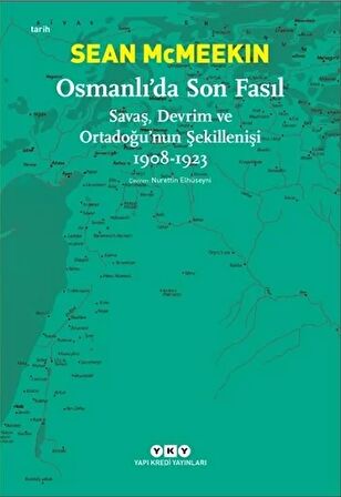 Osmanlı’da Son Fasıl-Savaş, Devrim Ve Ortadoğu’nun Şekillenişi 1908 - 1923