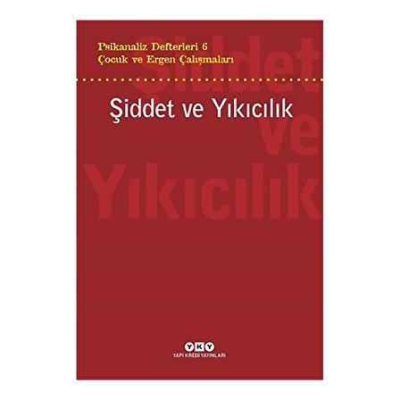 Şiddet ve Yıkıcılık - Çocuk ve Ergen Çalışmaları Psikanaliz Defterleri 6