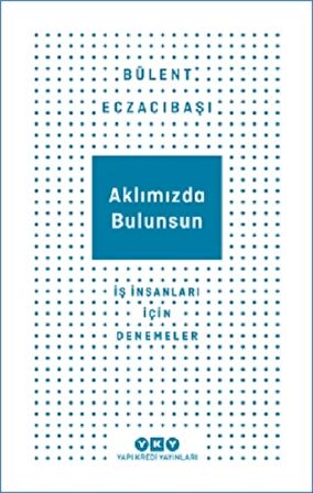 Aklımızda Bulunsun - İş İnsanları İçin Denemeler