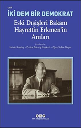 İki Dem Bir Demokrat - Eski Dışişleri Bakanı Hayrettin Erkmen’in Anıları