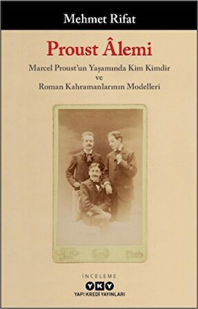 Proust Alemi / Marcel Proust'un Yaşamında Kim Kimdir ve Roman Kahramanlarının Modelleri