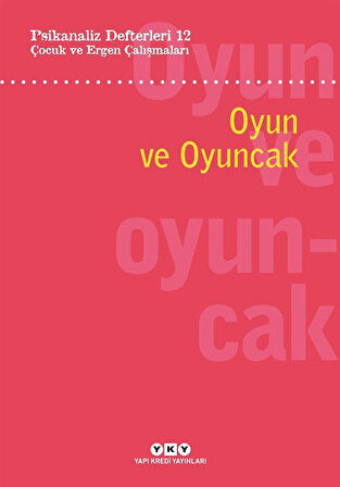 Psikanaliz Defterleri 12: Çocuk ve Ergen Çalışmaları Oyun ve Oyuncak