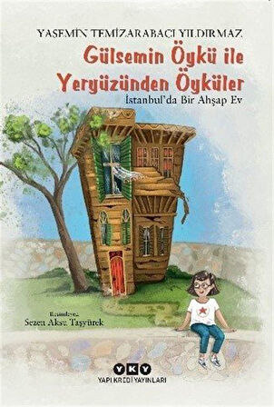 Gülsemin Öykü ile Yeryüzünden Öyküler & İstanbul'da Bir Ahşap Ev / Yasemin Temizarabacı Yıldırmaz