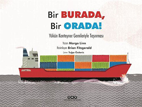 Bir Burada, Bir Orada! & Yükün Konteyner Gemileriyle Taşınması / Margo Linn