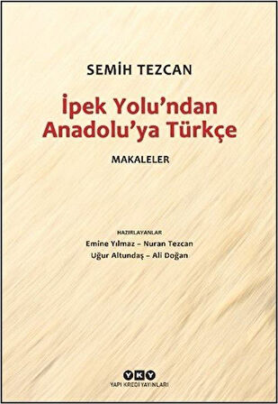 İpek Yolu'ndan Anadolu'ya Türkçe & Makaleler / Semih Tezcan