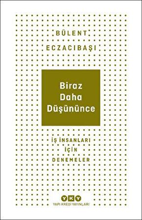 Biraz Daha Düşününce - İş İnsanları İçin Denemeler