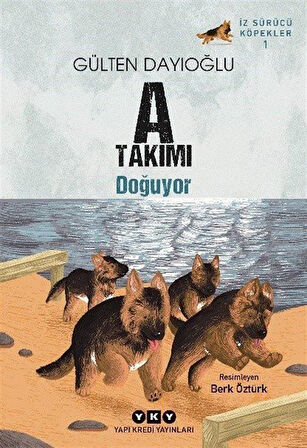 A Takımı Doğuyor / İz Sürücü Köpekler 1 / Gülten Dayıoğlu