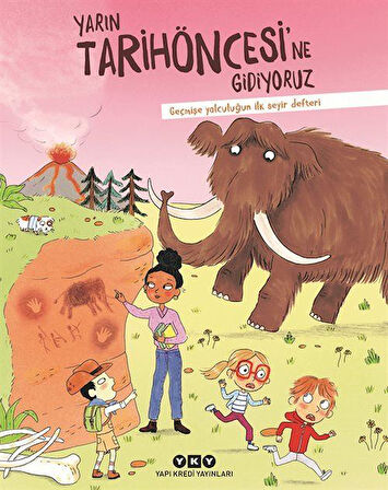Yarın Tarihöncesi'ne Gidiyoruz & Geçmişe Yolculuğun İlk Seyir Defteri / Muriel Zürcher