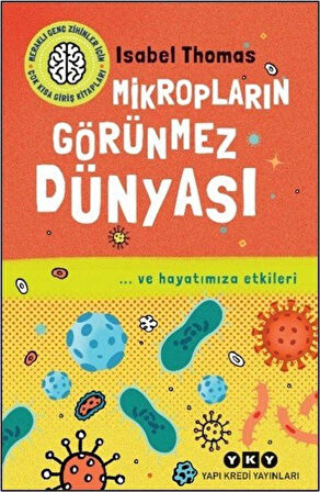 Meraklı Genç Zihinler İçin Çok Kısa Giriş Kitapları Mikropların Görünmez Dünyası - ... ve Hayatımıza Etkileri / Isabel Thomas
