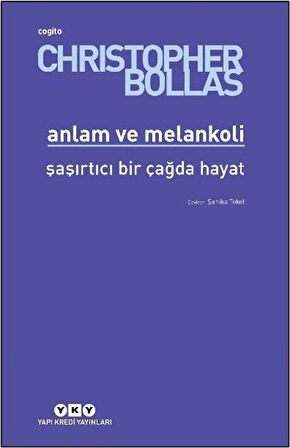 Anlam ve Melankoli & Şaşırtıcı Bir Çağda Hayat / Christopher Bollas