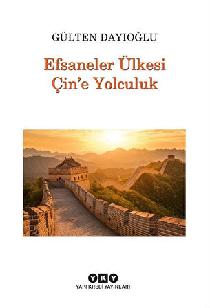 Efsaneler Ülkesi Çin'e Yolculuk / Gülten Dayıoğlu
