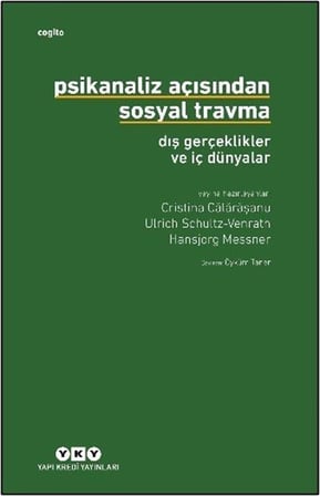 Psikanaliz Açısından Sosyal Travma: Dış Gerçeklikler ve İç Dünyalar / Cristina Călărășanu