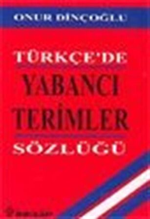 Türkçe'de Yabancı Terimler Sözlüğü / Onur Dinçoğlu