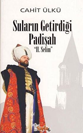 Suların Getirdiği Padişah: 2. Selim