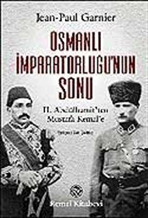 Osmanlı İmparatorluğu’nun Sonu II. Abdülhamit’ten Mustafa Kemal’e