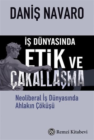 İş Dünyasında Etik ve Çakallaşma & Neoliberal İş Dünyasında Ahlakın Çöküşü / Daniş Navaro
