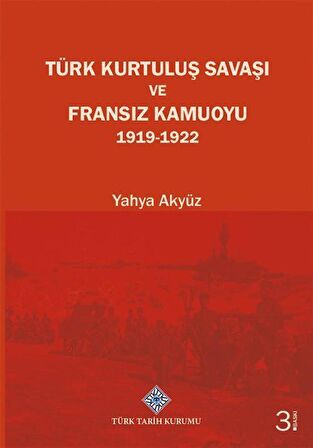 Türk Kurtuluş Savaşı ve Fransız Kamuoyu / Prof. Dr. Yahya Akyüz