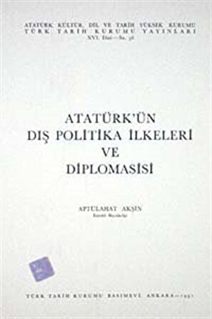 Atatürk'ün Dış Politika İlkeleri Diplomasisi / Aptülahat Akşin