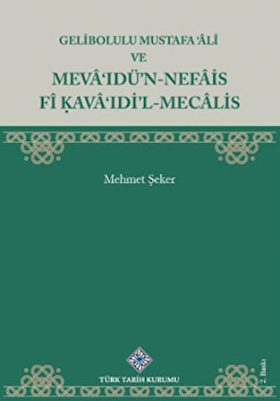 Gelibolulu Mustafa 'âlî Ve Mevâ'ıdü'n-nefâis Fî Kavâ'ıdi'l-Mecâlis