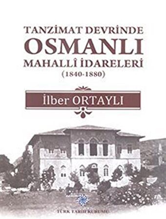 Tanzimat Devrinde Osmanlı Mahalli İdareleri (1840 - 1880)