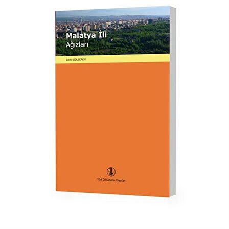 Malatya İli Ağızları & İnceleme-Metinler-Sözlük ve Dizinler / Cemil Gülseren