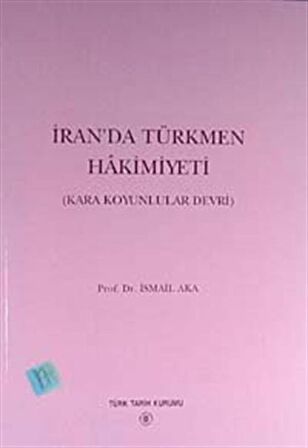 İranda Türkmen Hakimiyeti (Kara Koyunlular Devri) / Prof. Dr. İsmail Aka
