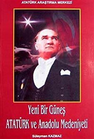 Yeni Bir Güneş - Atatürk ve Anadolu Medeniyeti