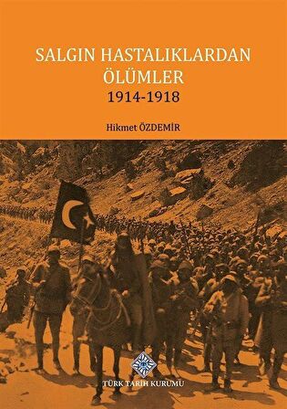 Salgın Hastalıklardan Ölümler 1914-1918 / Prof. Dr. Hikmet Özdemir