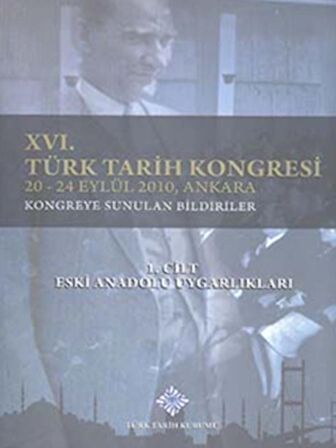 16. Türk Tarih Kongresi 1. Cilt Eski Anadolu Uygarlıkları