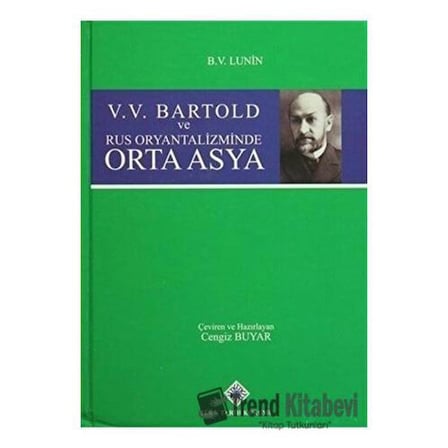 V. V. Bartold ve Rus Oryantalizminde Orta Asya (Ciltli) / Türk Tarih Kurumu Yayınları