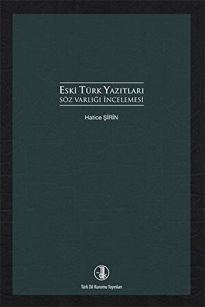 Eski Türk Yazıtları Söz Varlığı İncelemesi / Hatice Şirin