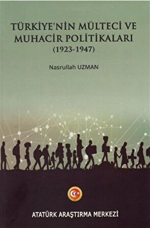 Türkiye'nin Mülteci ve Muhacir Politikaları (1923-1947) / Nasrullah Uzman