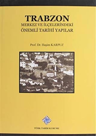 Trabzon Merkez ve İlçelerindeki Önemli Tarihi Yapılar