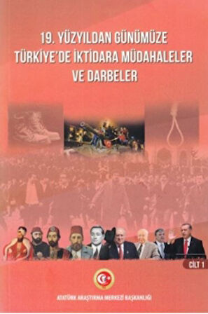 19. Yüzyıldan Günümüze Türkiye'de İktidara Müdahaleler Ve Darbeler Cilt I